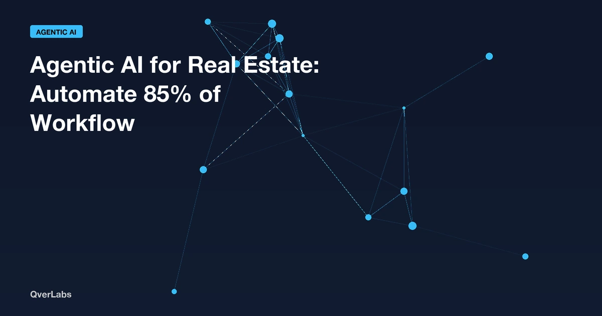 Agentic AI for Real Estate: How to Automate 85% of Your Property Workflow in 2026