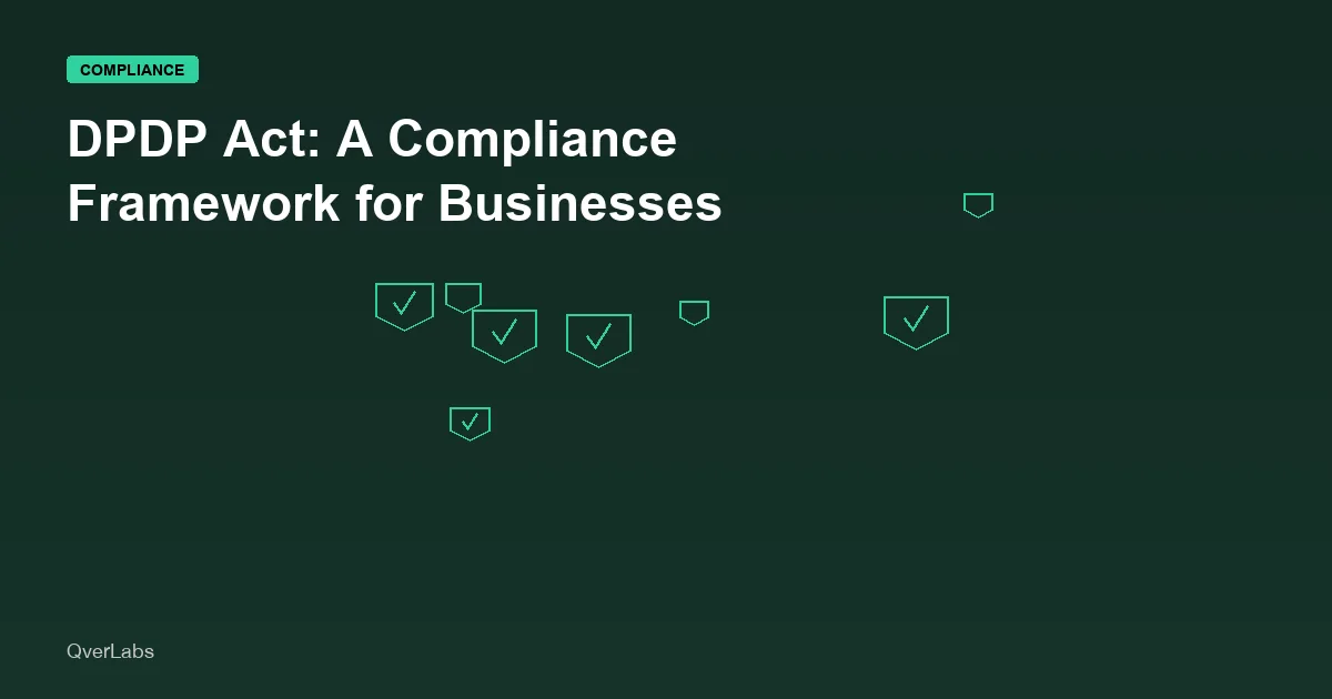 The DPDP Act is Here: A Comprehensive Compliance Framework for Businesses