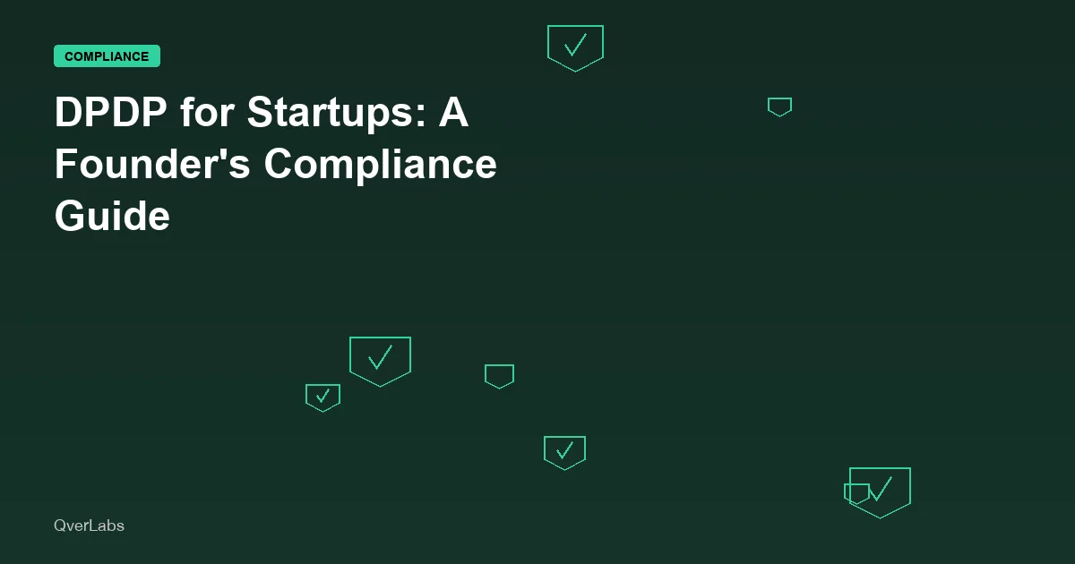 DPDP Compliance for Startups in India: A Founder's Guide