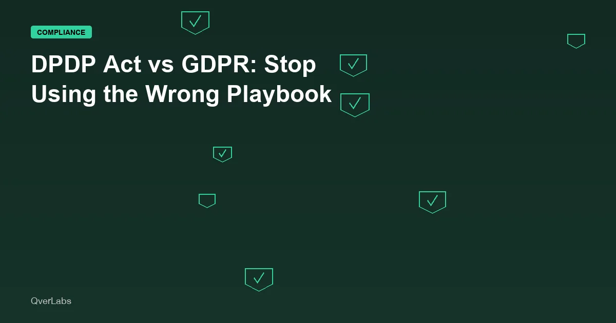 DPDP Act vs GDPR: Stop Trying to Use the Wrong Playbook