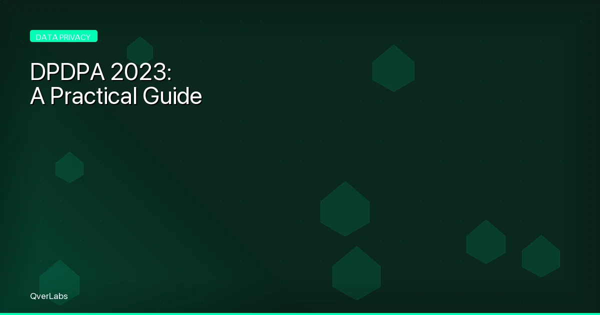 DPDPA 2023: A Practical Guide for Indian Businesses