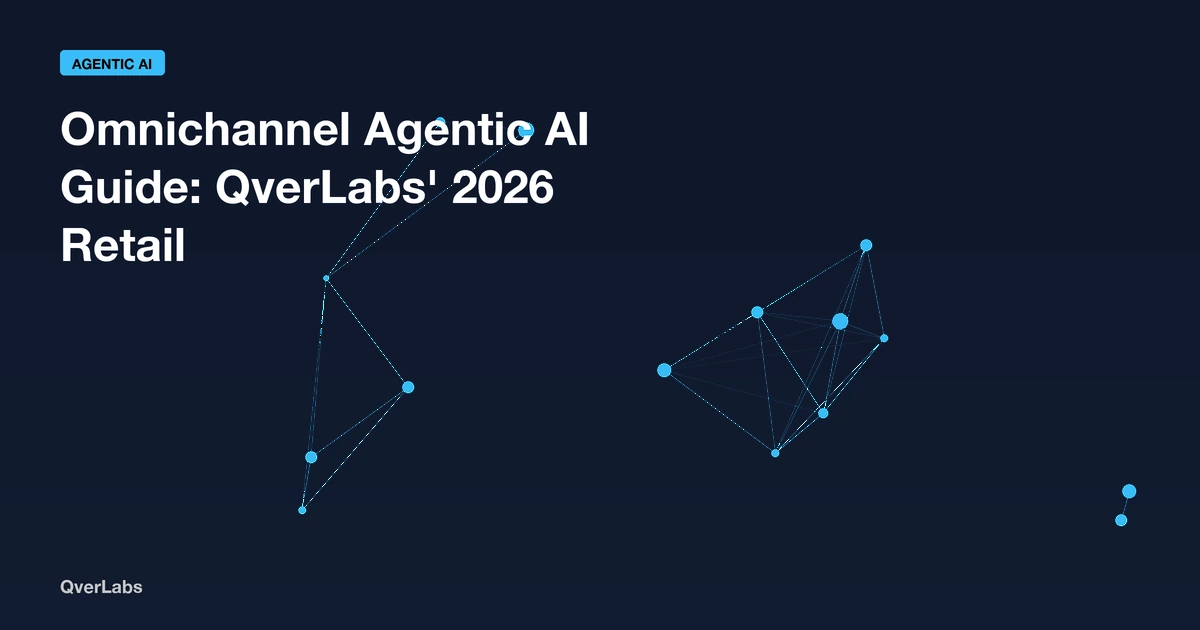 Omnichannel Agentic AI Guide: QverLabs' 2026 Retail Playbook