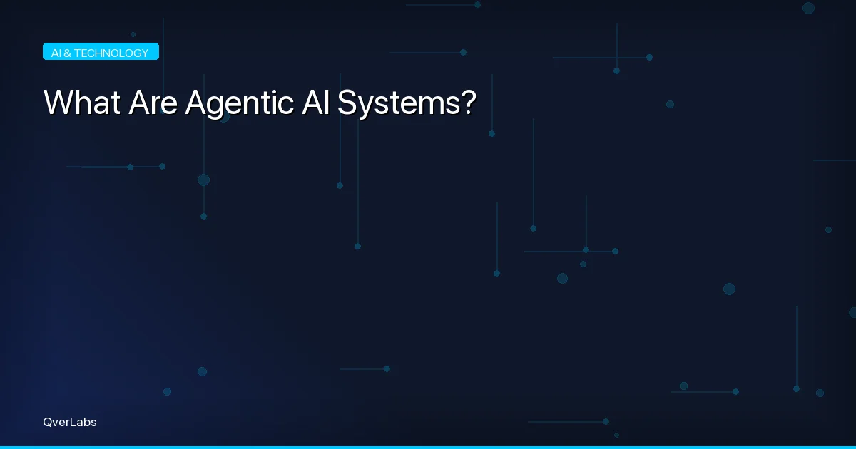 What Are Agentic AI Systems and Why They Matter